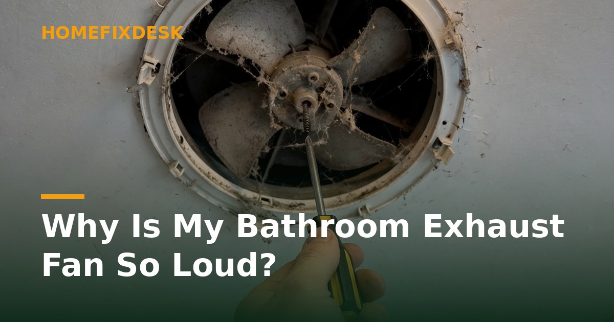 Why Is My Bathroom Exhaust Fan So Loud?